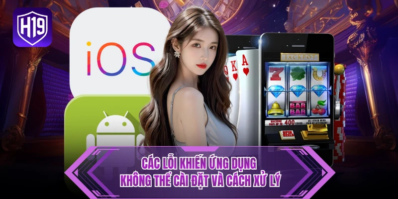 Các lỗi khiến ứng dụng không thể cài đặt và cách xử lý