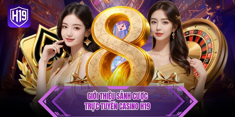 Giới thiệu sảnh cược trực tuyến casino H19