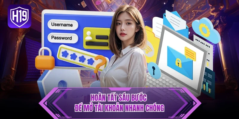 Hoàn tất sáu bước để mở tài khoản nhanh chóng