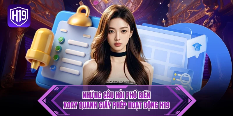 Những câu hỏi phổ biến xoay quanh giấy phép hoạt động H19