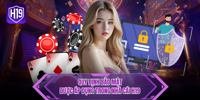 Quy định bảo mật được áp dụng trong nhà cái H19