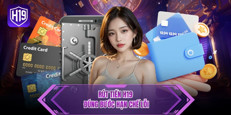 Rút tiền H19 đúng bước hạn chế lỗi